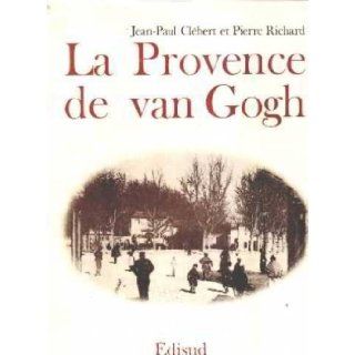 La Provence de van Gogh (French Edition): Jean Paul Clebert: 9782857441076: Books