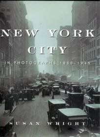 New York City in Photographs, 1850 1945 Susan Wright Books
