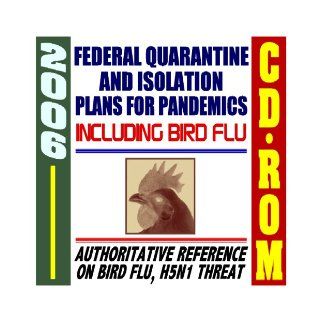 2006 Federal Quarantine and Isolation Plans for Pandemics, Including Bird Flu, Plus Authoritative Reference on Avian Flu and H5N1 Threat (CD ROM): Centers for Disease Control: 9781422004401: Books