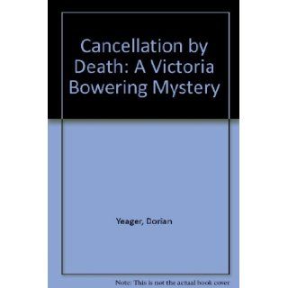 Cancellation by Death: A Victoria Bowering Mystery: Dorian Yeager: 9780312081522: Books