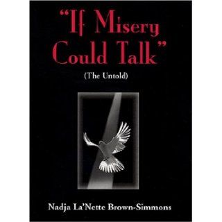 If Misery Could Talk: Nadja La'Nette Brown Simmons: 9781585972685: Books