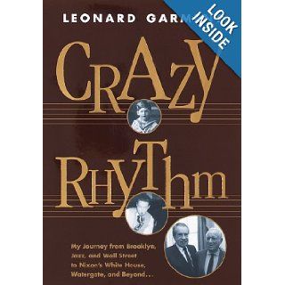 Crazy Rhythm: My Journey from Brooklyn, Jazz, and Wall Street to Nixon's White House, Watergate, and Beyond: Leonard Garment: 9780812928877: Books
