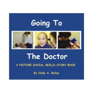 Going to the Doctor (Social Stories, 2): Cindy Bailey: 9780966526646: Books