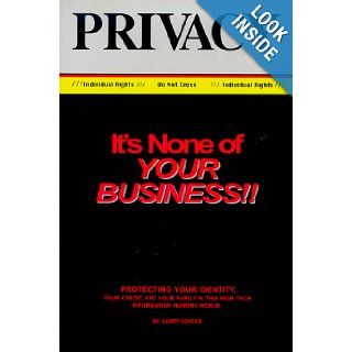 It's None of Your Business  A Consumer's Handbook for Protecting Your Privacy Larry Sortag 9780897168564 Books