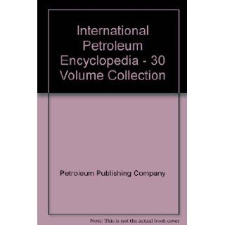 International Petroleum Encyclopedia   30 Volume Collection: Petroleum Publishing Company: Books