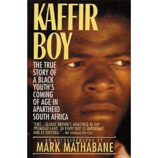 Kaffir Boy: An Autobiography  The True Story of a Black Youth's Coming of Age in Apartheid South Africa: Mark Mathabane: 9780684848280: Books
