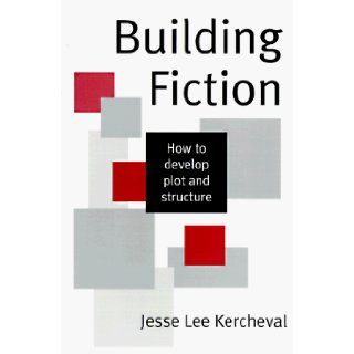 Building Fiction How to Develop Plot & Structure Jesse Lee Kercheval 9781884910289 Books