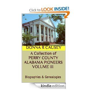 A Collection  of PERRY COUNTY ALABAMA PIONEERS VOLUME III Biographies & Genealogies (A Collection of PERRY COUNTY ALABAMA PIONEERS BIOGRAPHIES & GENEALOGIES) eBook: Donna R Causey: Kindle Store