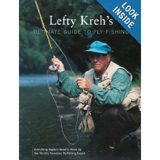 Lefty Kreh's Ultimate Guide to Fly Fishing: Everything Anglers Need to Know by the World's Foremost Fly Fishing Expert: Lefty Kreh: 9781592282388: Books