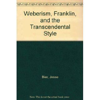 Weberism, Franklin, and the Transcendental Style: Jesse Bier: Books