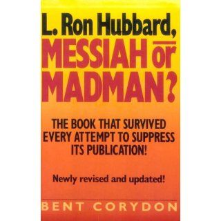 L. Ron Hubbard: Messiah or Madman: Bent Corydon: 9780942637571: Books