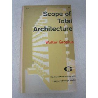 Scope of Total Architecture: Walter Gropius, B&W Illustrations: Books