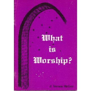 What is worship?: J. Vernon McGee: Books