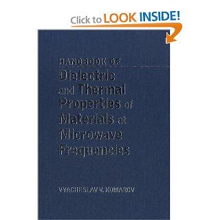 Handbook on Dielectric and Thermal Properties of Microwaveable Materials (Artech House Microwave Library) Vyacheslav V. Komarov, Saratov State Technical University 9781608075294 Books