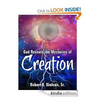 God Reveals the Mysteries of Creation eBook: Robert R. Nielsen Sr: Kindle Store