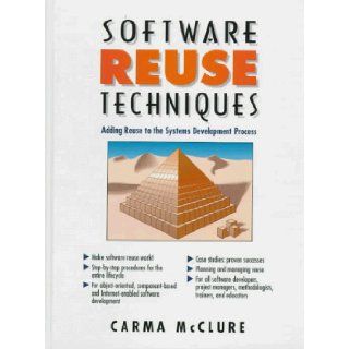 Software Reuse Techniques: Adding Reuse to the System Development Process: Carma McClure: 9780136610007: Books