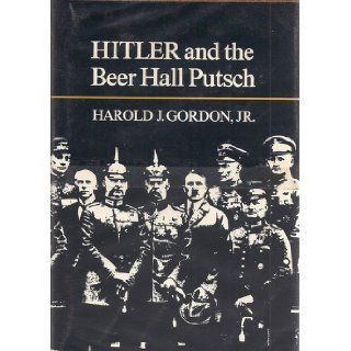 Hitler and the Beer Hall Putsch Harold J. Gordon 9780691051895 Books