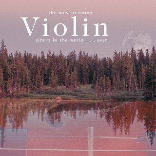 Most Relaxing Violin Album in the World Ever: Music