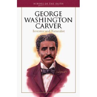 George Washington Carver: Inventor and Naturalist (Heroes of the Faith (Barbour Paperback)): Sam Wellman: 9781577483656: Books