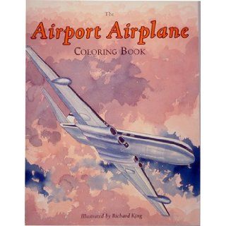 The Airport Airplane: Coloring Book: Richard King: 9781882663040: Books