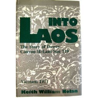 Into Laos: The Story of Dewey Canyon Ii/Lam Son 719, Vietnam 1971: Keith William Nolan: 9780891412472: Books