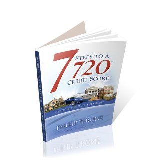 7 Steps to a 720 Credit Score Strategies For Excellent Credit: Philip Tirone, Jocelyn Baker: 9780984155200: Books