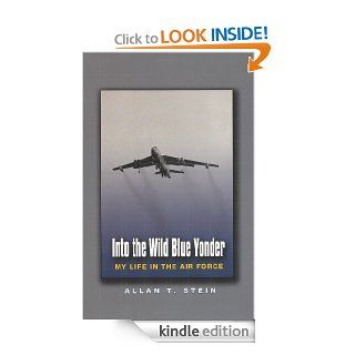 Into the Wild Blue Yonder: My Life in the Air Force (Centennial of Flight Series) eBook: Allan T. Stein: Kindle Store