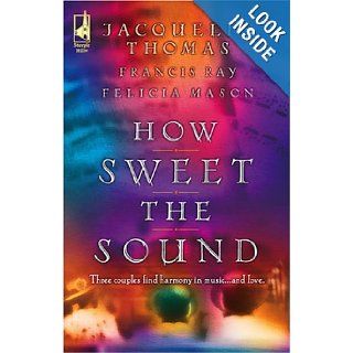 How Sweet the Sound: Make a Joyful Noise/Then Sings My Soul/Heart Songs (Love Inspired Romance 3 in 1): Jacquelin Thomas, Francis Ray, Felicia Mason: 9780373785346: Books