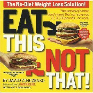 Eat This, Not That! Thousands of Simple Food Swaps that Can Save You 10, 20, 30 Pounds  or More!: David Zinczenko, Matt Goulding: 9781594868542: Books