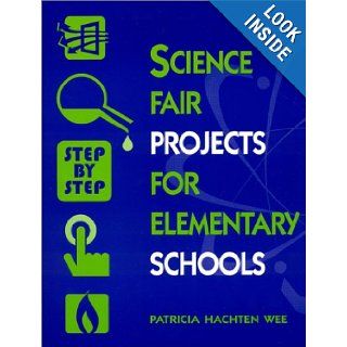 Science Fair Projects for Elementary Schools (9780613268448): Patricia Hachten Wee, Diane De Cordova Biesel: Books