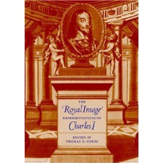 The Royal Image Representations of Charles I ( Hardcover ) by Corns, Thomas N. published by Cambridge University Press Author Books