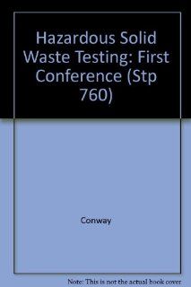 Hazardous Solid Waste Testing: First Conference (Stp 760) (9780803107953): Conway, Malloy: Books