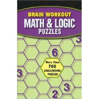 Brain Workout Math & Logic Puzzles  More than 740 challenging puzzles!: Dave Tuller & Michael Rios: 9781435142510: Books