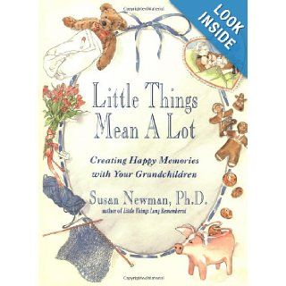 Little Things Mean a Lot Creating Happy Memories with Your Grandchildren Susan Newman 9780517704639 Books