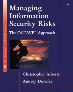 Managing Information Security Risks: The OCTAVE (SM) Approach: Christopher Alberts, Audrey Dorofee: 0076092018797: Books