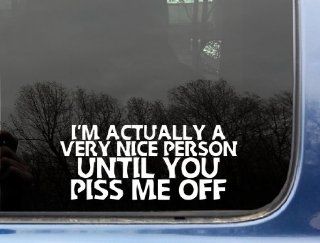 I'm actually a very nice person until you piss me off   8" x 3 3/8"  die cut vinyl decal / sticker for window, truck, car, laptop, etc: Automotive