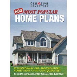 600 Most Popular Home Plans: Homes from 770 to 4, 750 Square Feet: Editors of Creative Homeowner: 0078585110230: Books