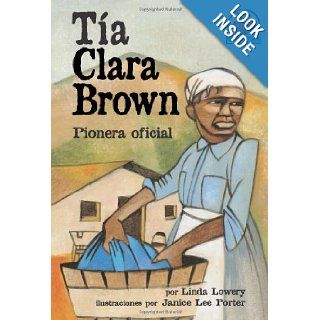 Tia Clara Brown/aunt Clara Brown: Pionera Oficial (Yo Solo Biografias) (Spanish Edition): Linda Lowery, Linda Lowery Keep, Janice Lee Porter: 9780822531289: Books