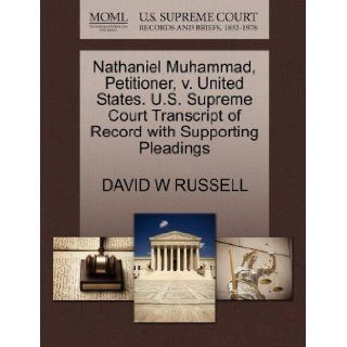 Nathaniel Muhammad, Petitioner, v. United States. U.S. Supreme Court Transcript of Record with Supporting Pleadings: DAVID W RUSSELL: 9781270673613: Books