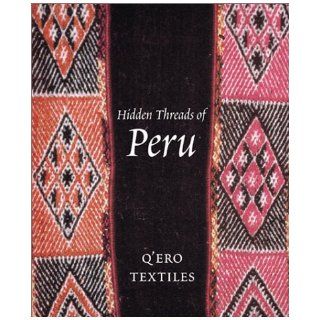 Hidden Threads of Peru: Q'Ero Textiles: Ann Pollard Rowe, John Cohen: 9781858941486: Books