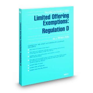 Limited Offering Exemptions: Regulation D, 2010 2011 ed. (Securities Law Handbook Series): J. William Hicks: 9780314936233: Books