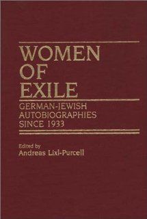 Women of Exile German Jewish Autobiographies Since 1933 (Contributions in Women's Studies) Andreas Lixl Purcell 9780313259210 Books
