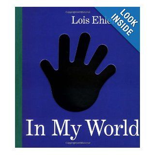 In My World: Lois Ehlert: 9780152162696: Books
