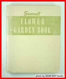 SUNSET FLOWER GARDEN BOOK: Sunset magazine.: Books