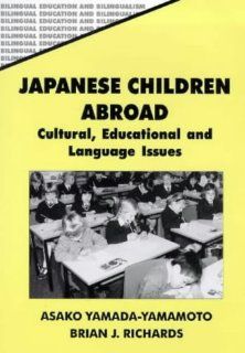Japanese Children Abroad: Cultural, Educational and Language Issues (Bilingual Education and Bilingualism) (9781853594267): Richards: Books