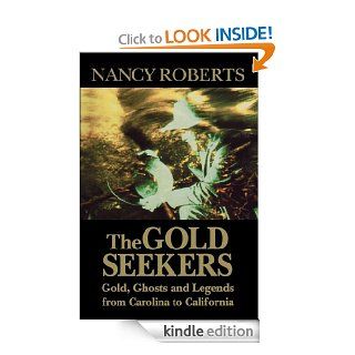 The Gold Seekers Gold, Ghosts and Legends from Carolina to California eBook Nancy Roberts Kindle Store