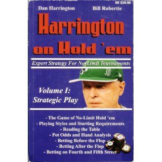 Harrington on Hold 'em Expert Strategy for No Limit Tournaments, Vol. 1: Strategic Play: Dan Harrington, Bill Robertie: 9781880685334: Books