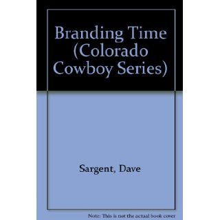 Branding Time (Colorado Cowboy Series) (9781593810184): Dave Sargent, Pat Sargen, Jane Lenoir: Books
