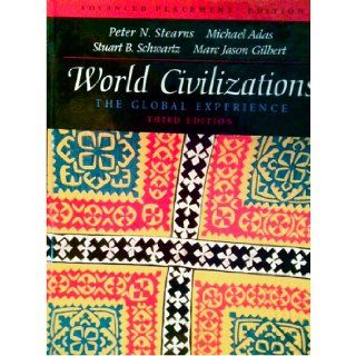 World Civilizations The Global Experience AP Edition Advanced Placement 3rd Edition (Third Edition) by Stearns, Adas, Schwartz, and Gilbert Adas, Schwartz, Gilbert Stearsn Books