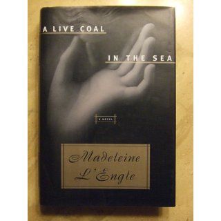 A Live Coal in the Sea Madeleine L'Engle 9780374189891 Books